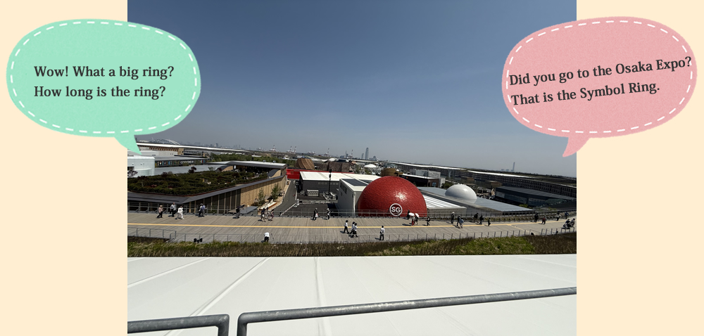 Wow! What a big ring? Did you go to the Osaka Expo? How long is the ring?